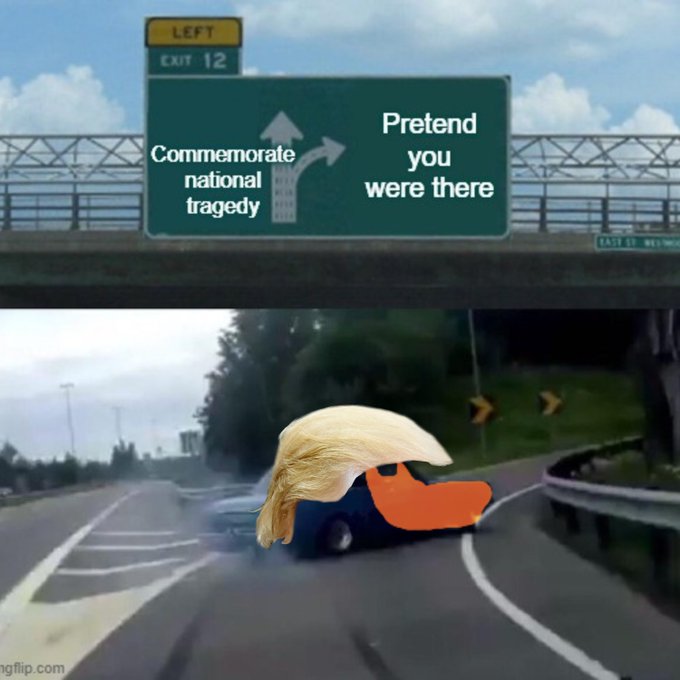 A humorous meme showing a highway sign directing drivers to 'Commemorate national tragedy' to the left or 'Pretend you were there' straight ahead, while a character with blonde hair resembling Donald Trump drives a cartoon car drifting off the exit ramp.