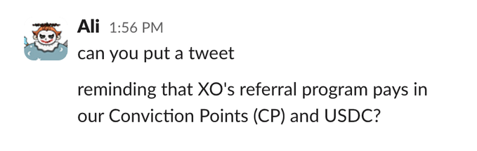A Slack message from "Ali" at 1:56 PM asks for a tweet reminder that XO's referral program pays out in Conviction Points (CP) and USDC. This relates to the beta.xo.market/referrals link, highlighting the dual-token reward structure of the platform's referral program.