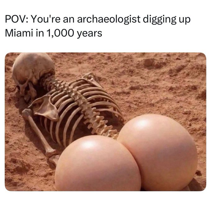A humorous meme captioned 'POV: You're an archaeologist digging up Miami in 1,000 years,' showing a skeleton lying in dirt next to a pair of large silicone breast implants.