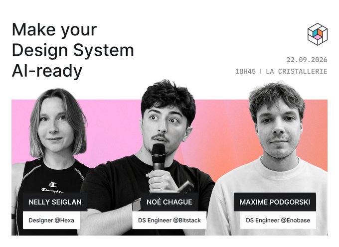 A promotional poster for an event titled 'Make your Design System AI-ready' on 22.09.2026 at LA CRISTALLERIE, featuring speakers Nelly Seiglan (Designer @Hexa), Noé Chague (DS Engineer @Bitstack), and Maxime Podgorski (DS Engineer @Enobase).