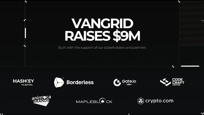 An announcement graphic reads 'VANGRID RAISES $9M Built with the support of our stakeholders and partners,' showing logos including HashKey Capital, Borderless, Gate.io, and Crypto.com.