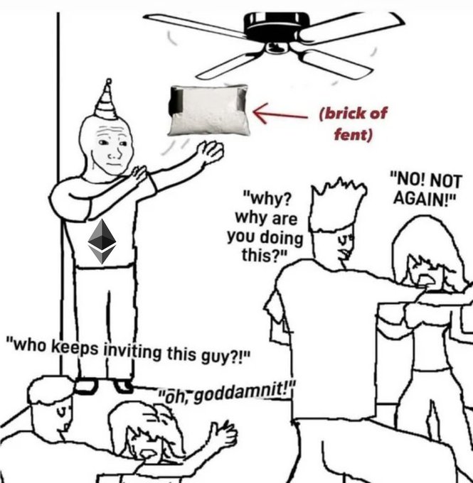 A Wojak-style meme shows a figure with an Ethereum logo throwing a "brick of fent" from a ceiling fan, while onlookers react with dismay, captioned "who keeps inviting this guy?!", "why? why are you doing this?", "NO! NOT AGAIN!", and "ōh, goddamnit!"—illustrating how unexpected sell-offs of ETH can derail bullish momentum, metaphorically "crashing the party" for crypto traders hoping for further gains.