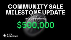 Dark announcement graphic with text "COMMUNITY SALE MILESTONE UPDATE" highlighting "Total Commitments: $500,000" in green, accompanied by the AXIS Robotics logo.