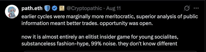 A tweet from @Cryptopathic (path.eth) dated Aug 11 argues that earlier crypto cycles rewarded meritocratic analysis while the current cycle has devolved into "an elitist insider game for young socialites, substanceless fashion-hype, 99% noise." This contrasts with the accompanying post's data-driven analysis of Pumpfun KOL traders' PnL, highlighting a tension between subjective critiques of insider-driven markets and quantitative tracking of trader performance.