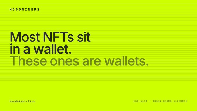 A neon green graphic with the text "HOODMINERS" at the top, reading "Most NFTs sit in a wallet. These ones are wallets.", with "hoodminer.live" and "ERC-6551 - TOKEN-BOUND ACCOUNTS" at the bottom.