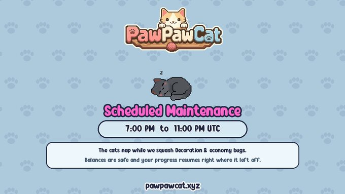 PawPawCat game maintenance announcement graphic showing a sleeping gray cat with text: 'Scheduled Maintenance 7:00 PM to 11:00 PM UTC. The cats nap while we squash decoration & economy bugs. Balances are safe and your progress resumes right where it left off.' with URL pawpawcat.xyz.