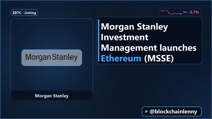 A graphic showing a $BTC listing for Morgan Stanley, announcing 'Morgan Stanley Investment Management launches Ethereum (MSSE)', while BTC is shown down 2.7% over 24h.