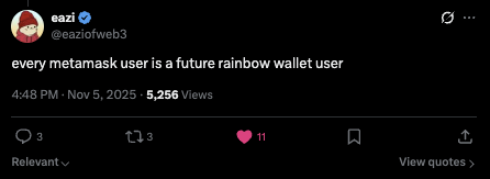 The image depicts an inline tweet that reads, "Every Metamask User Is A Future Rainbow Wallet User. 44:48 PM Nov 5, 2026. 5,236 Views." It appears to be directed at a user named @rainbowdotme. The message emphasizes the importance of using a future rainbow wallet and suggests that this user is knowledgeable about such a concept. Additionally, there's an additional text stating "Convinced that @rainbowdotme team are absolute chads. Keep shipping the best UX h there is for a wallet." This might be related to the user's perceived superiority in matters of wallet software or their expertise in managing virtual currencies. The user has three followers and a total of 11 likes on this post, showing support from other users who appreciate the @rainbowdotme team's work.
