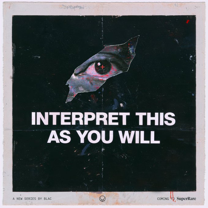 A dark, distressed poster series advertisement titled 'INTERPRET THIS AS YOU WILL' featuring a torn, eye-like image, promoted by BLAC and SuperRare.
