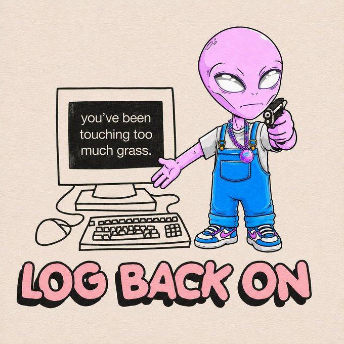 An illustration of a purple alien character in blue overalls holding a gun toward the viewer while pointing at a computer monitor displaying 'you've been touching too much grass,' with the caption 'LOG BACK ON' below.
