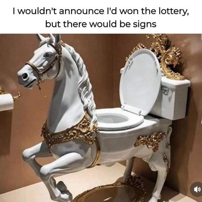 A meme with the caption 'I wouldn't announce I'd won the lottery, but there would be signs' above an image of an ornate, golden and white toilet shaped like a rearing horse.