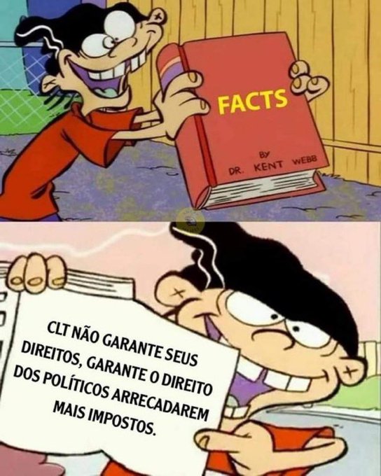 A two-panel Ed, Edd n Eddy meme shows a character gleefully holding a book titled "FACTS by DR. KENT WEBB," followed by a panel where he presents a paper reading "CLT NÃO GARANTE SEUS DIREITOS, GARANTE O DIREITO DOS POLÍTICOS ARRECADAREM MAIS IMPOSTOS."