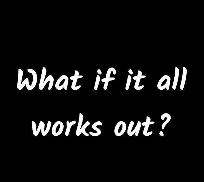 Black background with white handwritten-style text reading 'What if it all works out?'