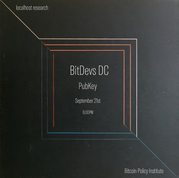 An event invitation or cover with a dark background displaying 'BitDevs DC' at 'PubKey' on 'September 21st' at '6:30PM', with 'localhost research' and 'Bitcoin Policy Institute' text.