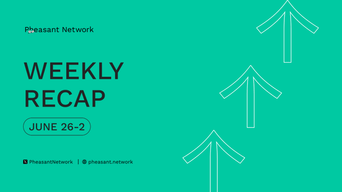 A teal 'Weekly Recap' graphic by Pheasant Network covering June 26-2, featuring upward-pointing arrows.