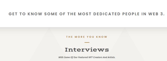 A webpage header reads 'GET TO KNOW SOME OF THE MOST DEDICATED PEOPLE IN WEB 3' above a section titled 'THE MORE YOU KNOW Interviews With Some Of Our Featured NFT Creators And Artists.'
