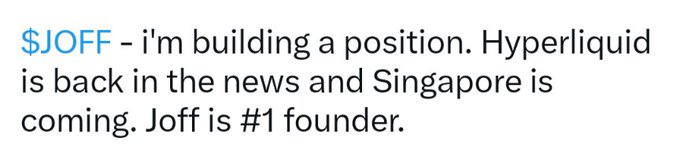 A text post about the ticker $JOFF stating: 'i'm building a position. Hyperliquid is back in the news and Singapore is coming. Joff is #1 founder.'