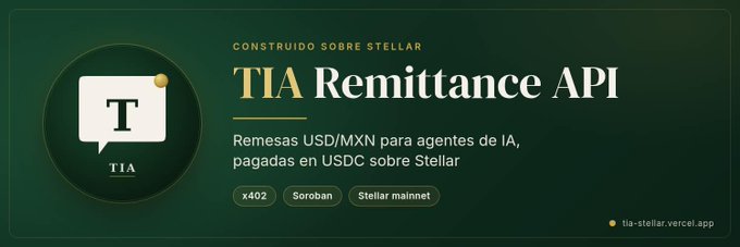 A dark green promotional banner reads 'TIA Remittance API' and 'CONSTRUIDO SOBRE STELLAR', describing USD/MXN remittances for AI agents paid in USDC on Stellar, with website 'tia-stellar.vercel.app'.