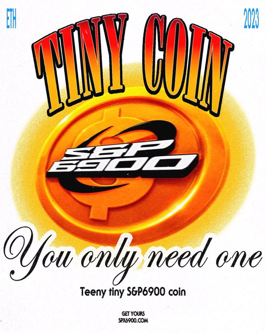 A poster styled like a vintage advertisement reads 'TINY COIN' at the top, featuring a large golden S&P 6900 coin and the tagline 'You only need one' with the website 'spx6900.com'.