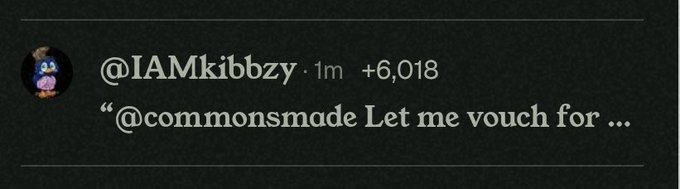A dark-themed social media post screenshot shows user '@IAMkibbzy' (1m, +6,018) commenting '@commonsmade Let me vouch for...'.