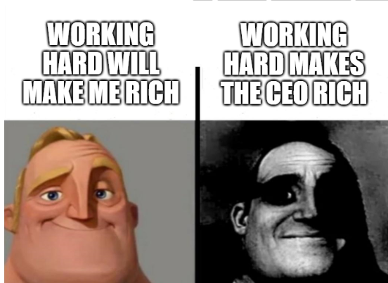 A two-panel Mr. Incredible meme contrasting 'WORKING HARD WILL MAKE ME RICH' (normal Mr. Incredible) with 'WORKING HARD MAKES THE CEO RICH' (shadowy, sinister Mr. Incredible).
