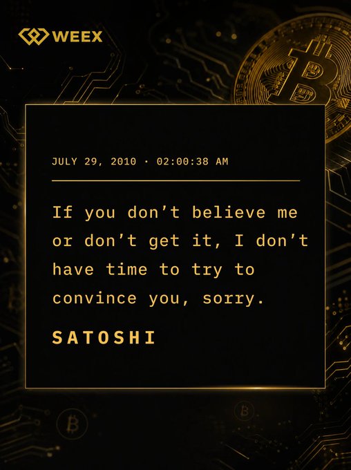 A graphic featuring a WEEX logo, a Bitcoin illustration, and a quote dated July 29, 2010 from Satoshi: "If you don't believe me or don't get it, I don't have time to try to convince you, sorry."—paired with the message, it underscores the long-standing message of holding faith in Bitcoin.