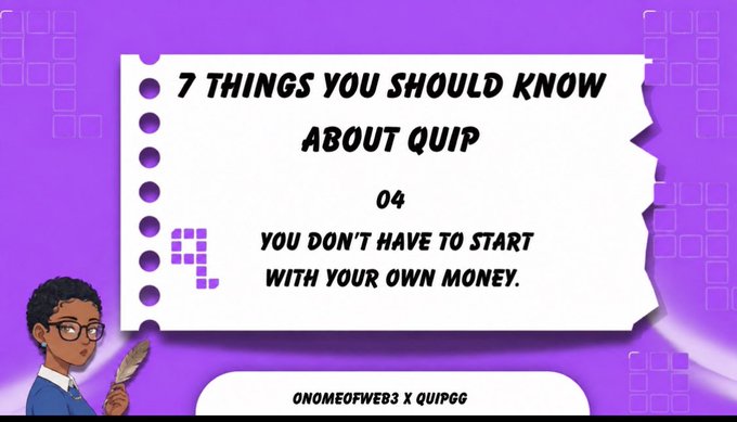 A purple-themed graphic titled '7 THINGS YOU SHOULD KNOW ABOUT QUIP' displaying point 04: 'YOU DON'T HAVE TO START WITH YOUR OWN MONEY,' with a cartoon character holding a feather quill on the left and 'ONOMEOFWEB3 X QUIPGG' text at the bottom.