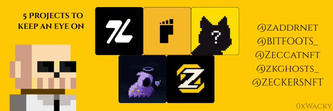 A promotional graphic with a yellow background featuring the text "5 PROJECTS TO KEEP AN EYE ON" alongside a pixelated character and five NFT project logos, with social handles listed: @ZADDRNET, @BITFOOTS_, @ZECCATNFT, @ZKGHOSTS_, and @ZECKERSNFT, credited to @XWACKY—matching the projects the author is awaiting pending FI (featured/inclusion) approvals for.