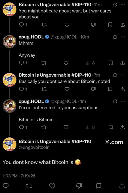 A Twitter thread between users @ungovbitcoin ("Bitcoin is Ungovernable #BIP-110") and @xpugHODL shows the former trying to provoke with messages like "You might not care about war, but war cares about you," "Basically you dont care about Bitcoin, noted," and "You dont know what Bitcoin is," while HODL gives brief, unbothered replies ("Mhmm," "Anyway," "I'm not interested in your assumptions. Bitcoin is Bitcoin."), illustrating the dismissive, non-engaging response referenced in the post.