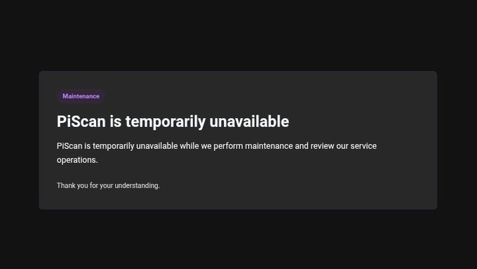 A dark-themed maintenance notice displaying "PiScan is temporarily unavailable" with a purple "Maintenance" tag, confirming the Pi blockchain explorer is offline for service operations.