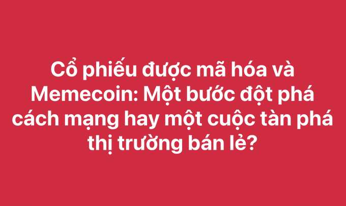 A red background displays white Vietnamese text: 'Cổ phiếu được mã hóa và Memecoin: Một bước đột phá cách mạng hay một cuộc tàn phá thị trường bán lẻ?'.