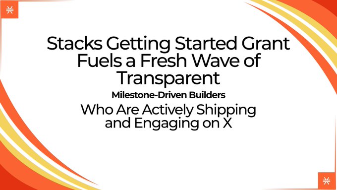 A clean orange-and-yellow branded graphic featuring the Stacks logo that reads "Stacks Getting Started Grant Fuels a Fresh Wave of Transparent Milestone-Driven Builders Who Are Actively Shipping and Engaging on X," directly reinforcing the post's message about how the Stacks Getting Started Grant supports transparent, milestone-driven builders actively shipping and engaging on X.