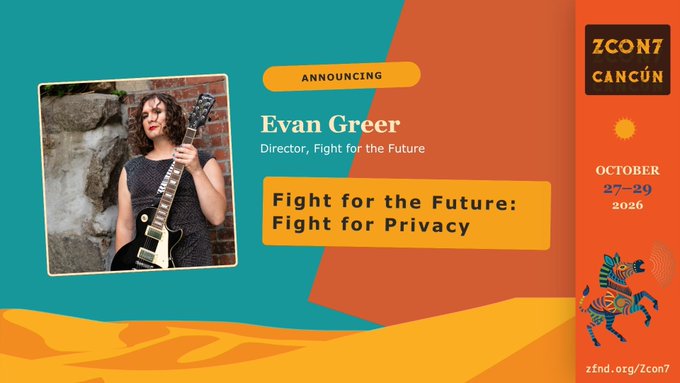 A colorful announcement graphic for ZCON7 Cancun (October 27-29, 2026) features Evan Greer, Director of Fight for the Future, speaking on 'Fight for the Future: Fight for Privacy.'