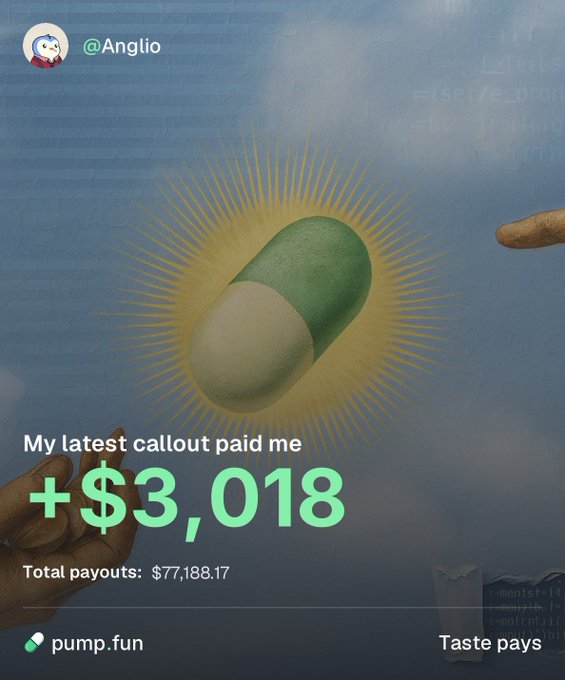 A social media post by @Anglio features a glowing green and white pill capsule with text announcing "My latest callout paid me +$3,018" and "Total payouts: $77,188.17," branding the pump.fun app with "Taste pays" — directly aligning with the user's claim of earning $3,018 yesterday through the pump.fun platform.