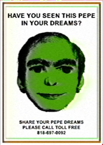The image features a poster with an illustration of a person's face, which appears to be green or lime green, with a large "G" for "Gm" written above their head. The poster also contains text that reads "Have you seen this pepe in your dreams?" and "Share Your Pepe Dreams Please call toll free 818-967-0022". This poster seems to be promoting an event or gathering related to the concept of dreams, as it encourages people to share their dream experiences with others.