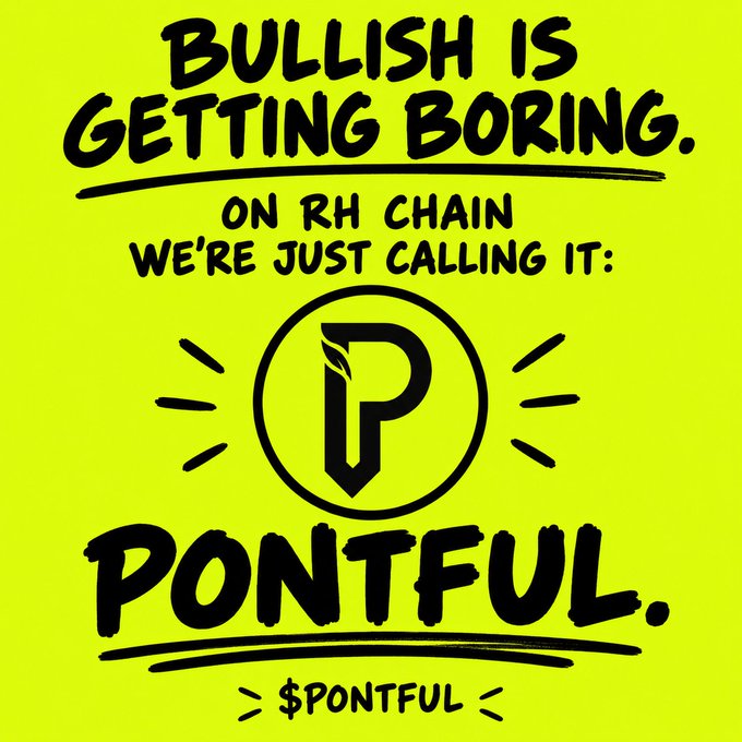 A bright yellow promotional graphic reading 'BULLISH IS GETTING BORING. ON RH CHAIN WE'RE JUST CALLING IT: PONTFUL. > $PONTFUL <' with a stylized P logo.