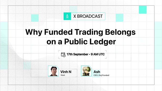 Promotional graphic for 'X BROADCAST' titled 'Why Funded Trading Belongs on a Public Ledger,' scheduled for 17th September at 9 AM UTC, featuring host Vinh N and guest Ash, CEO of Doji Funded.