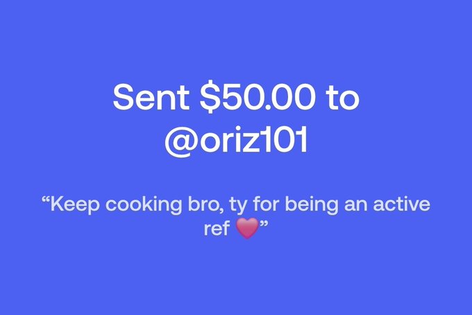 A digital payment confirmation screen with a blue background reads 'Sent $50.00 to @oriz101' with the message 'Keep cooking bro, ty for being an active ref' accompanied by a heart emoji.