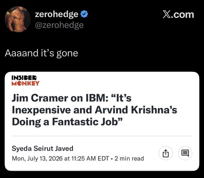 A zerohedge tweet captioned "Aaaand it's gone" links to an Insider Monkey article titled "Jim Cramer on IBM: 'It's Inexpensive and Arvind Krishna's Doing a Fantastic Job'" from July 13, 2026, implying the article was quickly taken down. The accompanying "True" comment suggests confirmation that the article disappeared shortly after being posted.