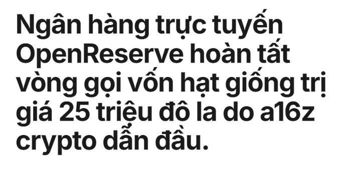 Vietnamese text on a white background reads: "Ngân hàng trực tuyến OpenReserve hoàn tất vòng gọi vốn hạt giống trị giá 25 triệu đô la do a16z crypto dẫn đầu."