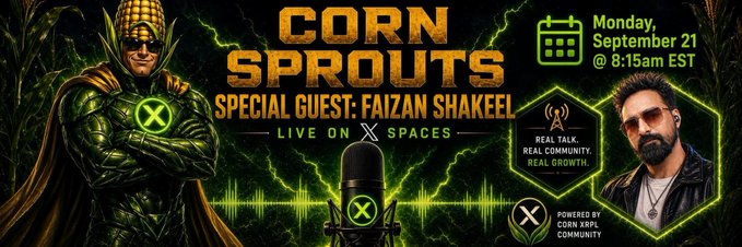 A promotional banner for an X Space event called 'CORN SPROUTS' featuring a special guest named Faizan Shakeel, scheduled for Monday, September 21 at 8:15am EST.