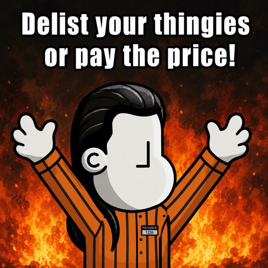 A cartoon character in an orange striped prison uniform with hands raised against a fiery background, with text reading 'Delist your thingies or pay the price!'