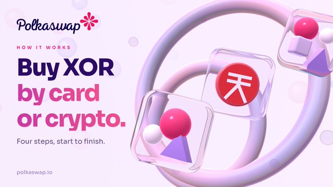 A Polkaswap promotional banner reading "How it Works: Buy XOR by card or crypto. Four steps, start to finish" with the polkaswap.io URL and 3D geometric cube graphics.