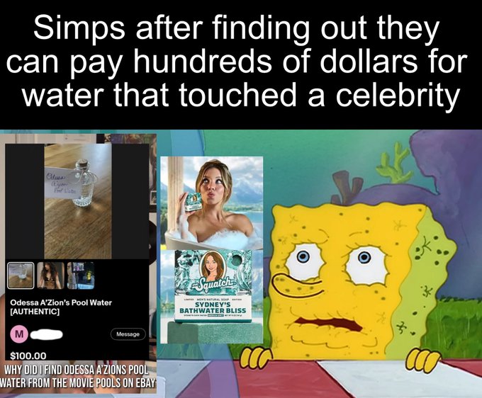 Meme with SpongeBob SquarePants looking shocked next to eBay listings for 'Odessa A'Zion's Pool Water' priced at $100 and a Sydney Sweeney 'Bathwater Bliss' product, captioned: 'Simps after finding out they can pay hundreds of dollars for water that touched a celebrity'.
