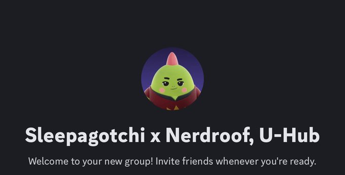 The image displays a Discord group page for "Sleepagotchi x Nerdroof, U-Hub" with the message "Welcome to your new group! Invite friends whenever you're ready." It features a green character avatar with a small orange hat, representing the Sleepagotchi collaboration hub.