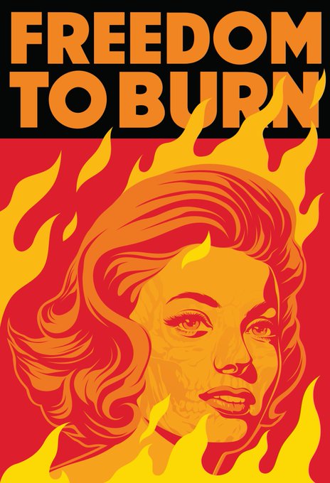 A stylized poster displays a woman's face surrounded by flames in red and yellow tones, with the text 'FREEDOM TO BURN' at the top.