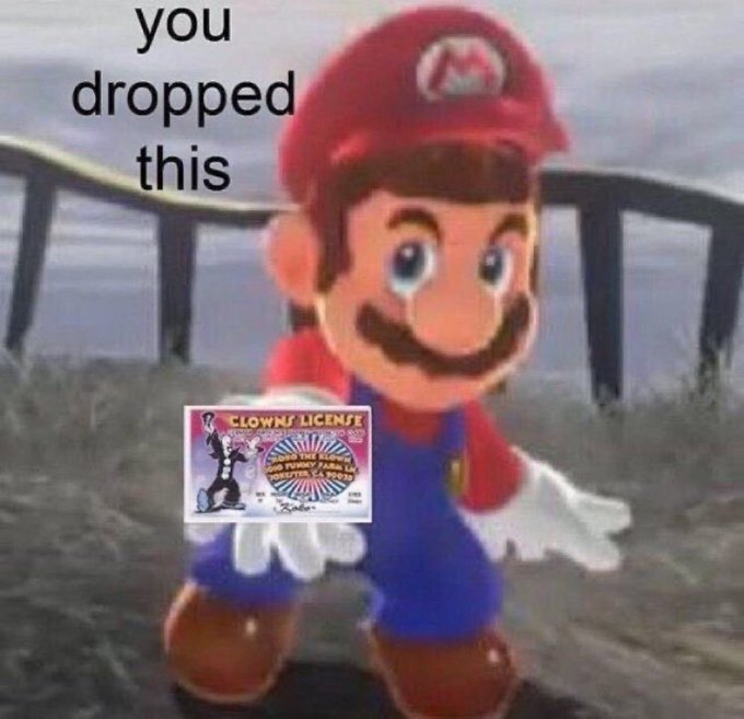 A meme featuring a Mario character in a desert setting holding a "Clown's License" with text "you dropped this."