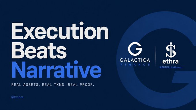A dark blue promotional graphic with bold text reading "Execution Beats Narrative" and tagline "REAL ASSETS. REAL TXNS. REAL PROOF." by @0xndra, featuring logos for "GALACTICA FINANCE" and "ethra #BUILDtheOcean".