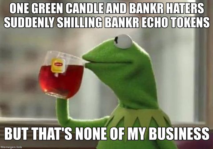 The "Kermit Sipping Tea" meme featuring Kermit the Frog drinking from a Lipton teacup with text reading: "ONE GREEN CANDLE AND BANKR HATERS SUDDENLY SHILLING BANKR ECHO TOKENS" above and "BUT THAT'S NONE OF MY BUSINESS" below, with a small "Memegen.link" watermark.