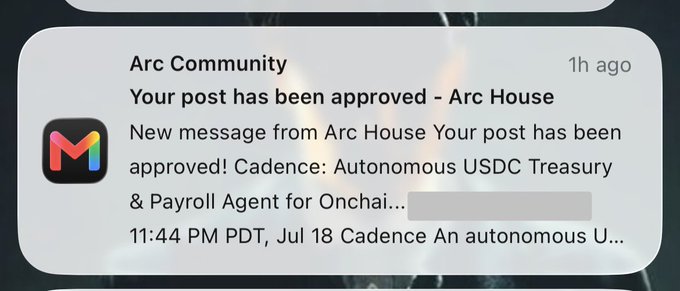 Notification from Arc Community confirming 'Your post has been approved - Arc House' regarding a post about Cadence: Autonomous USDC Treasury & Payroll Agent for Onchain, dated July 18 at 11:44 PM PDT.